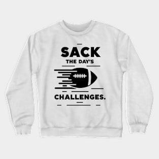 Sack The Day's Challenges Crewneck Sweatshirt